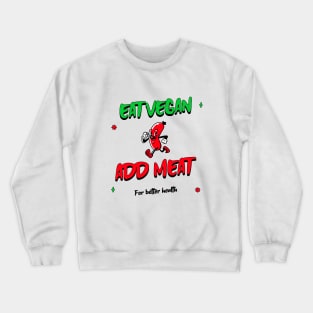 Eat vegan add meat for better health Crewneck Sweatshirt